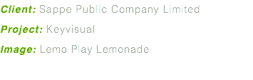 Client: Sappe Public Company Limited Project: Keyvisual Image: Lemo Play Lemonade