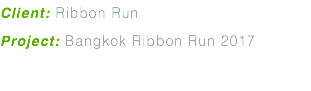 Client: Ribbon Run Project: Bangkok Ribbon Run 2017