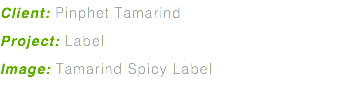 Client: Pinphet Tamarind Project: Label Image: Tamarind Spicy Label