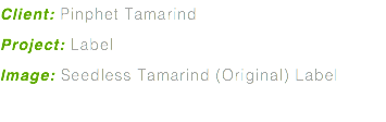 Client: Pinphet Tamarind Project: Label Image: Seedless Tamarind (Original) Label