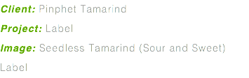 Client: Pinphet Tamarind Project: Label Image: Seedless Tamarind (Sour and Sweet) Label