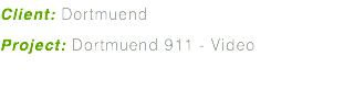 Client: Dortmuend Project: Dortmuend 911 - Video