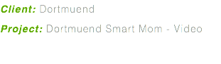 Client: Dortmuend Project: Dortmuend Smart Mom - Video