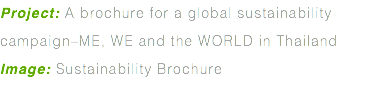 Project: A brochure for a global sustainability campaign–ME, WE and the WORLD in Thailand Image: Sustainability Brochure