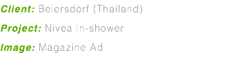 Client: Beiersdorf (Thailand) Project: Nivea in-shower Image: Magazine Ad