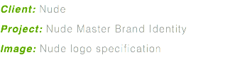 Client: Nude Project: Nude Master Brand Identity Image: Nude logo specification